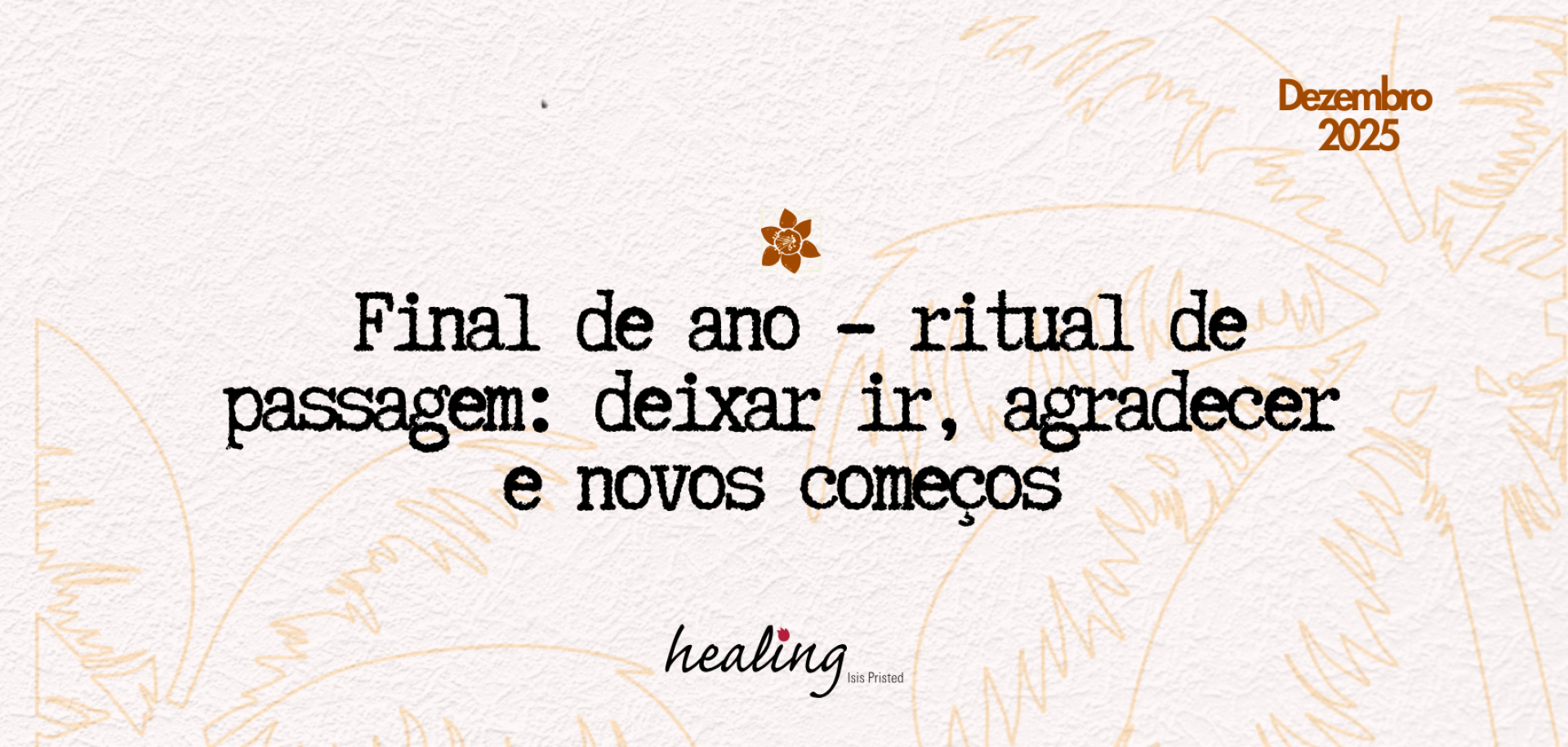 Fim de ano - ritual de passagem para semear e recomeçar